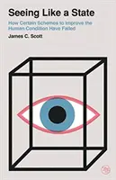 Vidieť ako štát: Ako zlyhali niektoré plány na zlepšenie ľudského života - Seeing Like a State: How Certain Schemes to Improve the Human Condition Have Failed