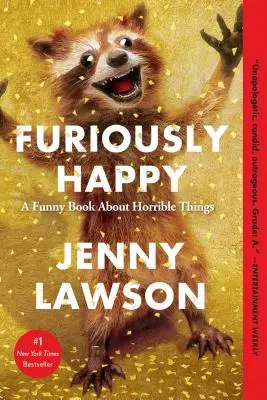 Zúrivo šťastný: Vtipná kniha o hrozných veciach - Furiously Happy: A Funny Book about Horrible Things