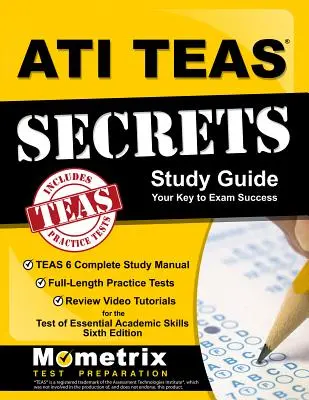 ATI TEAS Secrets Study Guide (Tajná študijná príručka ATI TEAS): TEAS 6 Complete Study Manual, Full-Length Practice Tests, Review Video Tutorials for the Test of Essential Academic Sk - ATI TEAS Secrets Study Guide: TEAS 6 Complete Study Manual, Full-Length Practice Tests, Review Video Tutorials for the Test of Essential Academic Sk