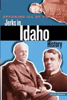 Zlé reči o mŕtvych: Šmejdi v dejinách Idaha - Speaking Ill of the Dead: Jerks in Idaho History