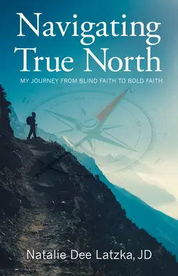 Navigácia na pravom severe: Moja cesta od slepej viery k odvážnej viere - Navigating True North: My Journey from Blind Faith to Bold Faith