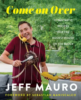 Príďte k nám: 111 fantastických receptov pre rodinu, ktorá spolu varí, je a smeje sa - Come on Over: 111 Fantastic Recipes for the Family That Cooks, Eats, and Laughs Together