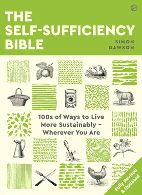 Biblia sebestačnosti: 100 spôsobov, ako žiť udržateľnejšie, nech ste kdekoľvek - The Self-Sufficiency Bible: 100s of Ways to Live More Sustainably Wherever You Are