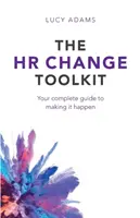 Súbor nástrojov na zmenu v oblasti ľudských zdrojov: Váš kompletný sprievodca na uskutočnenie zmeny - The HR Change Toolkit: Your complete guide to making it happen