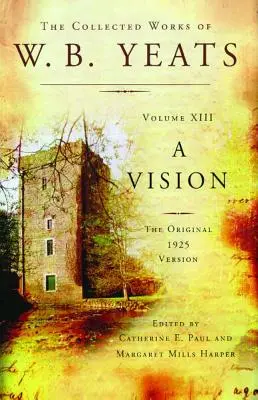 The Collected Works of W.B. Yeats Volume XIII: The Winding Winding: The Winding of the Winding (Vetroň): The Winding Winding (Vetroň): The Collected Works of W.B. Yeats Volume XIII: A Vision (Vízia): Pôvodná verzia z roku 1925 - The Collected Works of W.B. Yeats Volume XIII: A Vision: The Original 1925 Version