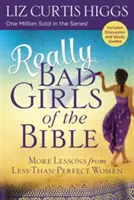 Skutočne zlé dievčatá Biblie: Ďalšie lekcie od menej dokonalých žien - Really Bad Girls of the Bible: More Lessons from Less-Than-Perfect Women