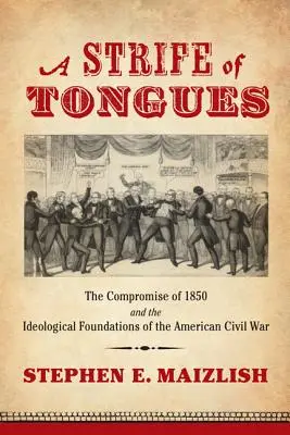 Roztržka jazykov: Kompromis z roku 1850 a ideologické základy americkej občianskej vojny - A Strife of Tongues: The Compromise of 1850 and the Ideological Foundations of the American Civil War