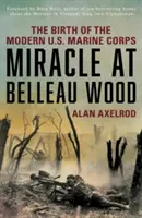 Zázrak v Belleau Wood: Zrod modernej americkej námornej pechoty - Miracle at Belleau Wood: The Birth of the Modern U.S. Marine Corps