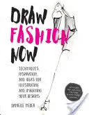 Kreslite módu teraz: Módne papierové bábiky a vlastná tvorba: techniky, inšpirácie a nápady na ilustrovanie a predstavovanie návrhov - Draw Fashion Now: Techniques, Inspiration, and Ideas for Illustrating and Imagining Your Designs - With Fashion Paper Dolls and a Custom