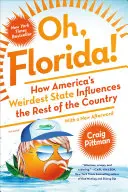 Oh, Florida!: Florida: Ako najčudnejší štát Ameriky ovplyvňuje zvyšok krajiny - Oh, Florida!: How America's Weirdest State Influences the Rest of the Country