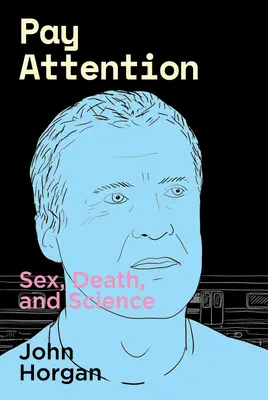 Venujte pozornosť: Sex, smrť a veda - Pay Attention: Sex, Death, and Science