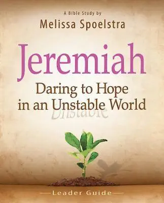 Jeremiáš, príručka pre vedúcich: Odvaha dúfať v nestabilnom svete - Jeremiah, Leader Guide: Daring to Hope in an Unstable World