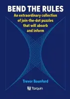 Ohýbaj pravidlá - Mimoriadna zbierka hádaniek, ktoré pohltia a poučia - Bend the Rules - An extraordinary collection of join-the-dot puzzles that will absorb and inform