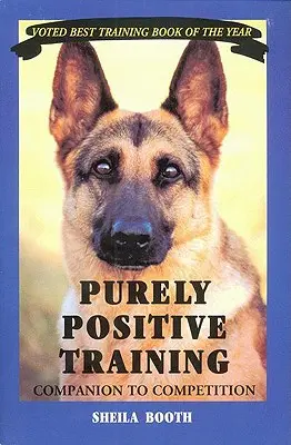 Čisto pozitívny tréning: Publikácia: Súťažný sprievodca Publikácia: Súťažný sprievodca Publikácia: Súťažný sprievodca - Purely Positive Training: Companion to Competition