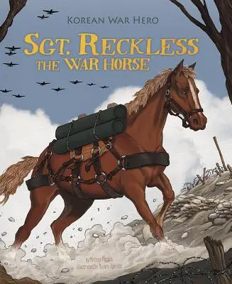 Vojnový kôň seržant Reckless: hrdina kórejskej vojny - Sgt. Reckless the War Horse: Korean War Hero