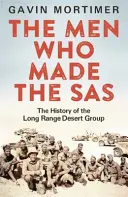 Muži, ktorí vytvorili SAS - História púštnej skupiny dlhého dosahu - Men Who Made the SAS - The History of the Long Range Desert Group