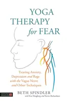 Jogová terapia strachu: Liečba úzkosti, depresie a hnevu pomocou nervového systému Vagus a ďalších techník - Yoga Therapy for Fear: Treating Anxiety, Depression and Rage with the Vagus Nerve and Other Techniques