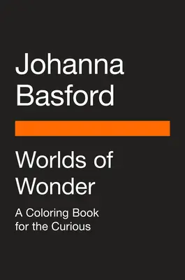 Svety zázrakov: Kniha na vyfarbovanie pre zvedavcov - Worlds of Wonder: A Coloring Book for the Curious
