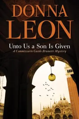 Syn je nám daný: Záhada komisára Guida Brunettiho - Unto Us a Son Is Given: A Comissario Guido Brunetti Mystery