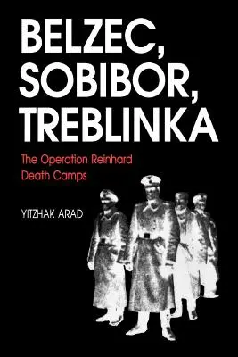 Belzec, Sobibor, Treblinka: Tábory smrti operácie Reinhard - Belzec, Sobibor, Treblinka: The Operation Reinhard Death Camps