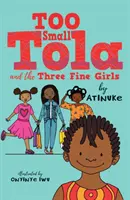 Príliš malá Tola a tri jemné dievčatá - Too Small Tola and the Three Fine Girls