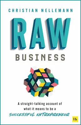 Raw Business: Úspešný podnikateľ: Priamočiare rozprávanie o tom, čo znamená byť úspešným podnikateľom - Raw Business: A Straight-Talking Account of What It Means to Be a Successful Entrepreneur