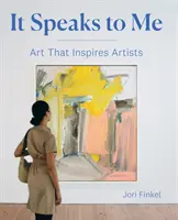 Hovorí to ku mne: Umenie, ktoré inšpiruje umelcov - It Speaks to Me: Art That Inspires Artists