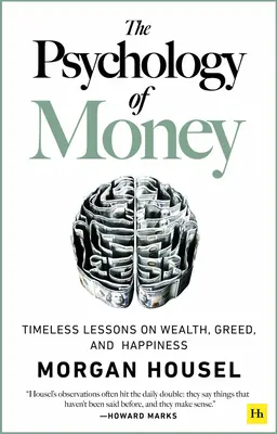 Psychológia peňazí: Publikácia Psychológia peňazí: Nadčasové lekcie o bohatstve, chamtivosti a šťastí. - The Psychology of Money: Timeless Lessons on Wealth, Greed, and Happiness