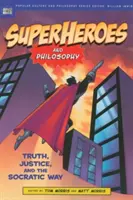 Superhrdinovia a filozofia: Pravda, spravodlivosť a sokratovská cesta - Superheroes and Philosophy: Truth, Justice, and the Socratic Way