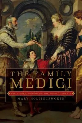 Rod Mediciovcov: Skrytá história dynastie Mediciovcov - The Family Medici: The Hidden History of the Medici Dynasty