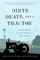 Zrod, smrť a traktor: Spojenie starej farmy s novou rodinou - Birth, Death, and a Tractor: Connecting an Old Farm to a New Family