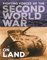 Bojové sily druhej svetovej vojny: Na súši - Fighting Forces of the Second World War: On Land