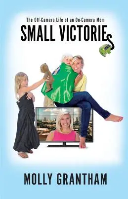 Malé víťazstvá: Život mamy mimo kamery - Small Victories: The Off-Camera Life of an On-Camera Mom