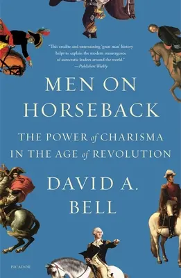Muži na koňoch: Sila charizmy vo veku revolúcie - Men on Horseback: The Power of Charisma in the Age of Revolution