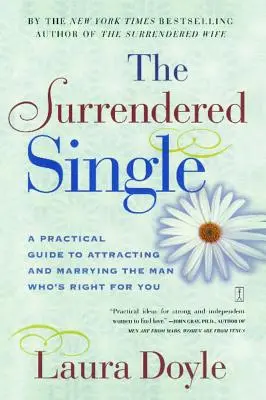 Odovzdaný slobodný: Praktický sprievodca, ako si prilákať a vziať muža, ktorý je pre vás ten pravý - The Surrendered Single: A Practical Guide to Attracting and Marrying the Man Who's Right for You