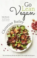 Go Lean Vegan: Revolučný 30-dňový diétny plán, vďaka ktorému schudnete a budete sa cítiť skvele - Go Lean Vegan: The Revolutionary 30-Day Diet Plan to Lose Weight and Feel Great