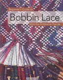 Príručka pre začiatočníkov o paličkovanej čipke - Beginner's Guide to Bobbin Lace