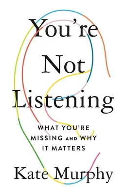 You're Not Listening: Čo vám chýba a prečo na tom záleží - You're Not Listening: What You're Missing and Why It Matters