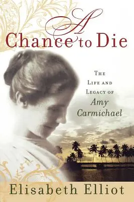 Šanca zomrieť: Život a odkaz Amy Carmichaelovej - A Chance to Die: The Life and Legacy of Amy Carmichael