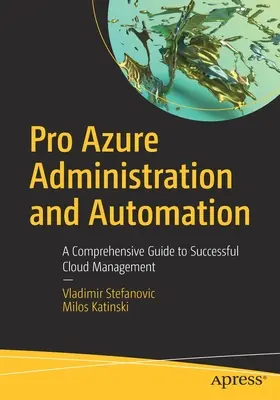 Pro Azure Administration and Automation: Komplexný sprievodca úspešnou správou cloudu - Pro Azure Administration and Automation: A Comprehensive Guide to Successful Cloud Management