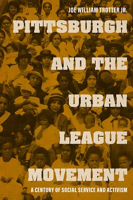 Pittsburgh a hnutie mestskej ligy: Storočie sociálnych služieb a aktivizmu - Pittsburgh and the Urban League Movement: A Century of Social Service and Activism