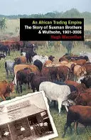 Africká obchodná ríša: Wulfsohn, 1901 - 2005 - An African Trading Empire: The Story of Susman Brothers & Wulfsohn, 1901-2005