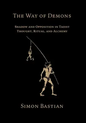 Cesta démonov: Vychádzka: Tieň a protiklad v taoistickom myslení, rituáli a alchýmii - The Way of Demons: Shadow and Opposition in Taoist Thought, Ritual, and Alchemy