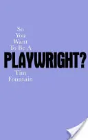 Tak ty chceš byť dramatikom? Ako napísať hru a dostať ju do produkcie? - So You Want to Be a Playwright?: How to Write a Play and Get It Produced