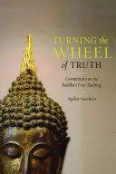 Otáčanie kolesa pravdy: komentár k Buddhovmu prvému učeniu - Turning the Wheel of Truth: Commentary on the Buddha's First Teaching