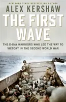 Prvá vlna - Bojovníci dňa D, ktorí viedli cestu k víťazstvu v druhej svetovej vojne - First Wave - The D-Day Warriors Who Led the Way to Victory in the Second World War