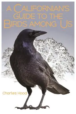 Sprievodca Kalifornčana po vtákoch medzi nami - A Californian's Guide to the Birds Among Us