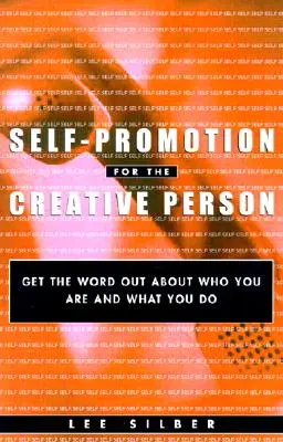 Sebapropagácia pre tvorivú osobnosť: Zverejnite informácie o tom, kto ste a čo robíte. - Self-Promotion for the Creative Person: Get the Word Out about Who You Are and What You Do