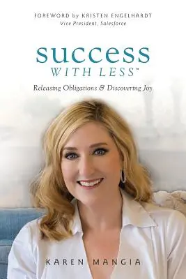Úspech s menším počtom: Zbavenie sa záväzkov a objavenie radosti - Success with Less: Releasing Obligations and Discovering Joy