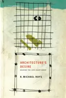 Túžba architektúry: Čítanie neskorej avantgardy - Architecture's Desire: Reading the Late Avant-Garde